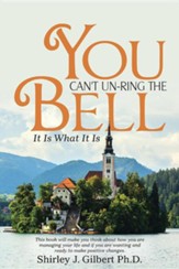 You Can't Un-Ring the Bell: It Is What It Is