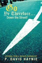 Go Ye Therefore ... Down the Street!: Lessons from a Reviled Evangelist