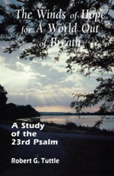 The Winds of Hope for a World Out of Breath: A Study of the 23rd Psalm