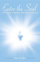 Enter the Soul: One Woman's Experience with Death and Beyond