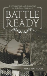 Battle Ready: Recognizing and Engaging in Spiritual Warfare