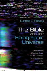The Bible and the Holographic Universe: A Christian's Practical Guide to the Universe, the Multiverse, and the Bibleverse