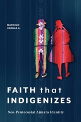 Faith That Indigenizes: Neo-Pentecostal Aimara Identity