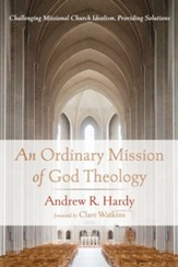 An Ordinary Mission of God Theology: Challenging Missional Church Idealism, Providing Solutions