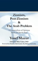 Zionism, Post-Zionism & the Arab Problem: A Compendium of Opinions about the Jewish State