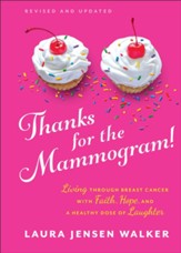 Thanks for the Mammogram!, Revised and Updated: Living through Breast Cancer with Faith, Hope, and a Healthy Dose of Laughter