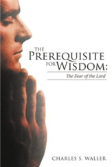 The Prerequisite for Wisdom: The Fear of the Lord
