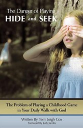 The Danger of Playing Hide and Seek: The Problem of Playing a Childhood Game in Your Daily Walk with God