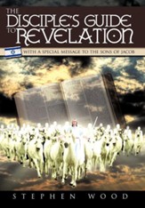 The Disciple's Guide to Revelation: With a Special Message to the Sons of Jacob