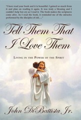 Tell Them That I Love Them: Living in the Power of the Spirit