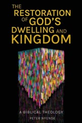 The Restoration of God's Dwelling and Kingdom: A  Biblical Theology