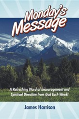 Monday's Message: A Refreshing Word of Encouragement and Spiritual Direction from God Each Week!