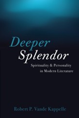 Deeper Splendor: Spirituality and Personality in Modern Literature