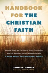 Handbook for the Christian Faith: Essential Beliefs and Practices for Twenty-First-Century American Methodists and Like-Minded Protestants. A Book about Extraordinary People