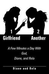 1 Girlfriend 2 Another: A Few Minutes a Day with God, Diane, and Rela