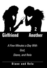 1 Girlfriend 2 Another: A Few Minutes a Day with God, Diane, and Rela