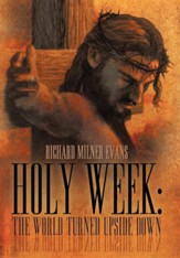Holy Week: The World Turned Upside Down