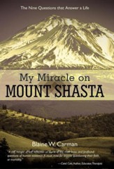 My Miracle on Mount Shasta: The Nine Questions That Answer a Life