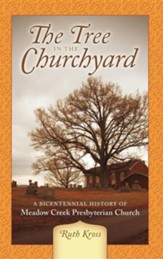 The Tree in the Churchyard: A Bicentennial History of Meadow Creek Presbyterian Church