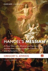 Handel's Messiah: A New View of Its Musical and Spiritual Architecture-Study Guide for Listeners and Performers