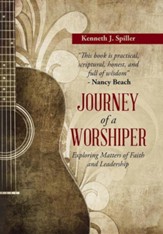 Journey of a Worshiper: Exploring Matters of Faith and Leadership