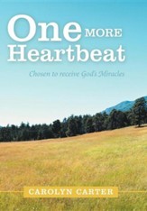 One More Heartbeat: Chosen to Receive God's Miracles