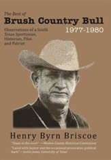 The Best of Brush Country Bull 1977-1980: Observations of a South Texas Sportsman, Historian, Pilot, and Patriot