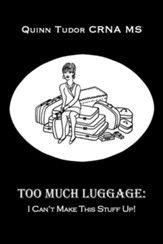 Too Much Luggage: I Can't Make This Stuff Up!