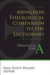 Abingdon Theological Companion to the Lectionary: Preaching Year A
