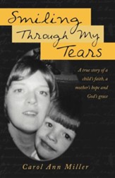 Smiling Through My Tears: A True Story of a Child's Faith, a Mother's Hope and God's Grace
