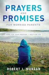 Prayers and Promises for Worried Parents: Hope for Your Prodigal. Help for You Original Edition