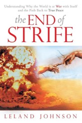 The End of Strife: Understanding Why the World Is at War with Itself; And the Path Back to True Peace