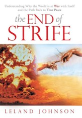 The End of Strife: Understanding Why the World Is at War with Itself; And the Path Back to True Peace