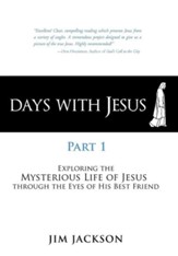 Days with Jesus Part 1: Exploring the Mysterious Life of Jesus Through the Eyes of His Best Friend