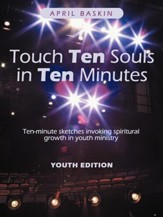 Touch Ten Souls in Ten Minutes: Ten-Minute Sketches Invoking Spiritural Growth in Youth Ministry