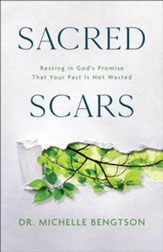 Sacred Scars: Resting in God's Promise That Your Past Is Not Wasted