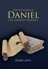 The Visions of Daniel the Hebrew Prophet