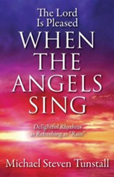 The Lord Is Pleased When the Angels Sing: Delightful Rhythms as Refreshing as Rain