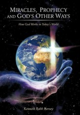 Miracles, Prophecy and God's Other Ways: How God Works in Today's World