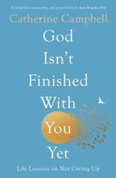 God Isn't Finished with You Yet: Life Lessons on Not Giving Up