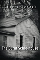 The Burnt Schoolhouse: Overcoming Spiritual Attack