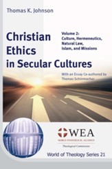 Christian Ethics in Secular Cultures, Volume 2: Culture, Hermeneutics, Natural Law, Islam, and Missions