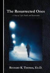 The Resurrected Ones: A Story of Life, Death, and Resurrection