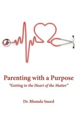 Parenting with a Purpose: Getting to the Heart of the Matter