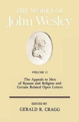 The Works of John Wesley, Volume 11: The Appeals to Men of Reason  and Certain Related Open Letters