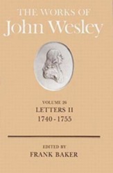The Works of John Wesley, Volume 26: Letters II, 1740-1755