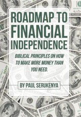 Roadmap to Financial Independence: Biblical Principles on How to Make More Money Than You Need.