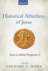 Historical Afterlives of Jesus: Jesus in Global Perspective 1