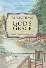 Reflections of God's Grace: Inspiring Devotions for Godly Living