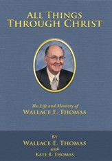 All Things Through Christ: The Life and Ministry of Wallace E. Thomas